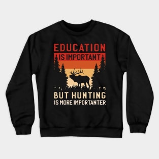 Education Is Important But Hunting Is Importanter Crewneck Sweatshirt